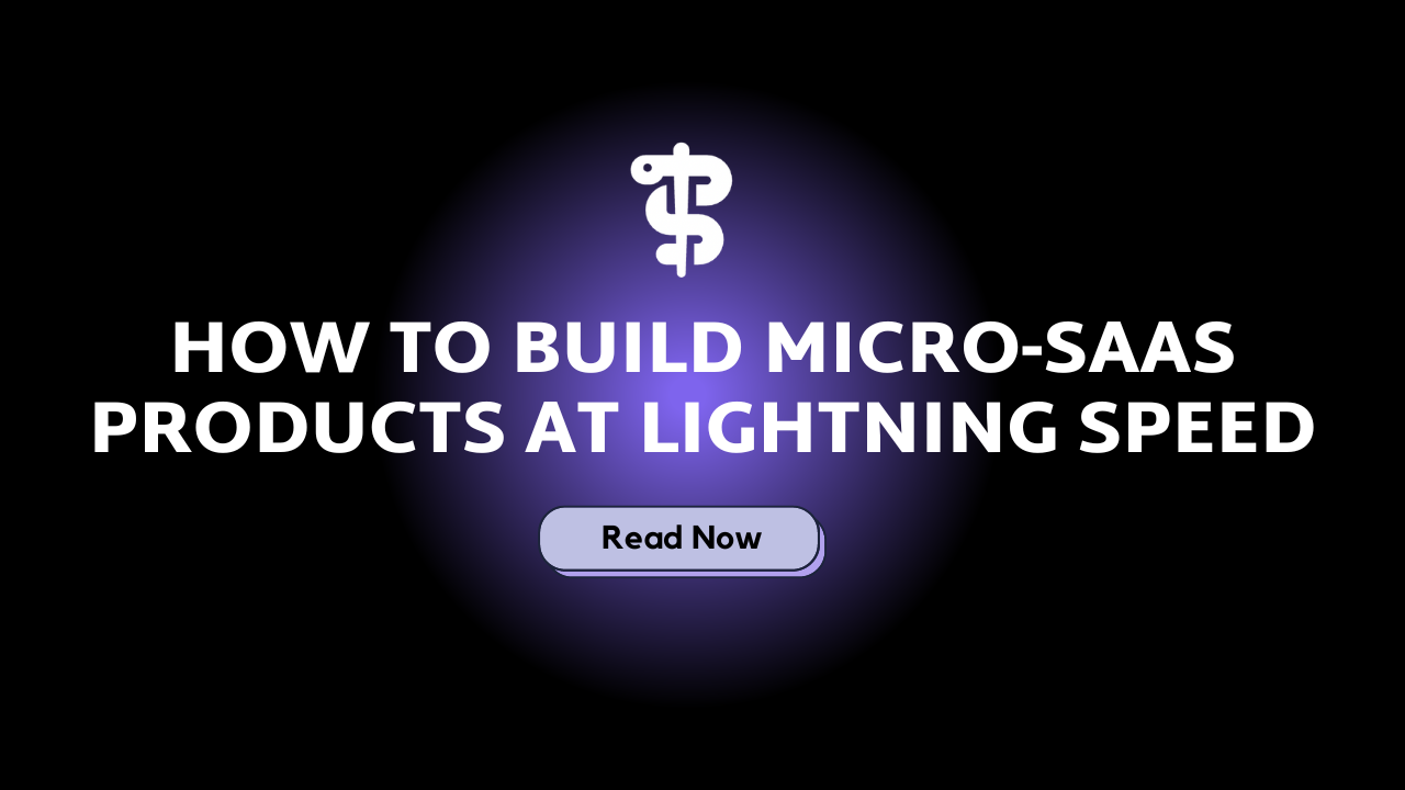 How to Build Micro-SaaS Products at Lightning Speed